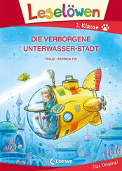 Leselöwen 1. Klasse - Die verborgene Unterwasser-Stadt (Großbuchstabenausgabe)