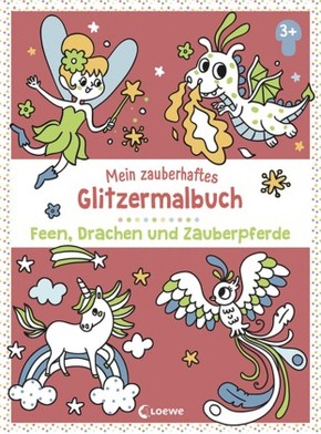 Mein zauberhaftes Glitzermalbuch - Feen, Drachen und Zauberpferde