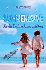 Summerlove: Als die Delfine Amor spielten
