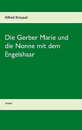 Die Gerber Marie und die Nonne mit dem Engelshaar