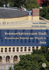 Kommunikationsraum Stadt - Historische Stätten der Physik in Jena