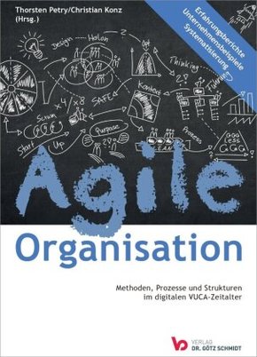 Agile Organisation - Methoden, Prozesse und Strukturen im digitalen VUCA-Zeitalter