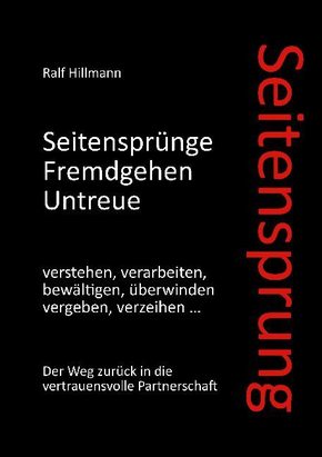 Seitensprung: Seitensprünge, Fremdgehen, Untreue verstehen, verarbeiten, bewältigen, überwinden, vergeben, verzeihen