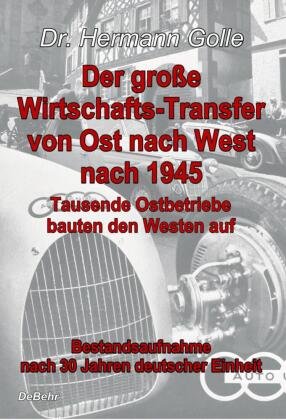 Der große Wirtschafts-Transfer von Ost nach West nach 1945 - Tausende Ostbetriebe bauten den Westen auf - Bestandsaufnah