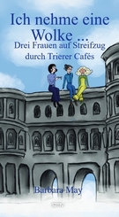 Ich nehme eine Wolke ... Drei Frauen auf Streifzug durch Trierer Cafés