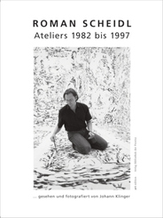 Roman Scheidl - Ateliers 1982 bis 1997