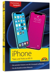 iPhone Tipps und Tricks zu iOS 15 - zu allen aktuellen iPhone Modellen von 13 bis iPhone 7 - komplett in Farbe