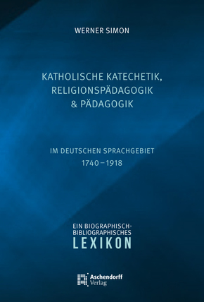 Katholische Katechetik, Religionspädagogik und Pädagogik im deutschen Sprachgebiet 1740-1918