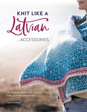 Knit Like A Latvian: Accessories