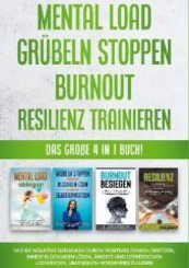 Mental Load | Grübeln stoppen | Burnout | Resilienz trainieren: Das große 4 in 1 Buch! Wie Sie negative Gedanken durch p