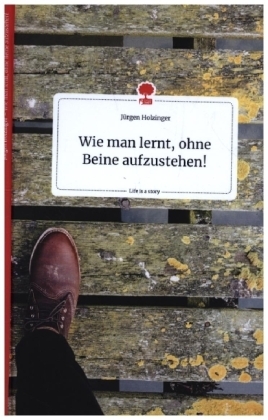 Wie man lernt, ohne Beine aufzustehen! Life is a Story - story.one