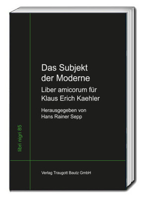 Das Subjekt der Moderne Liber amicorum für Klaus Erich Kaehler
