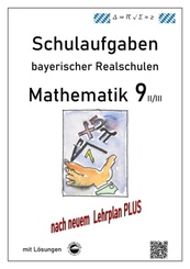 Mathematik 9 II/II - Schulaufgaben (LehrplanPLUS) bayerischer Realschulen - mit Lösungen