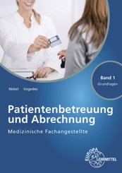 Medizinische Fachangestellte Patientenbetreuung und Abrechnung. Bd.1 - Bd.1