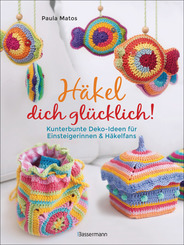 Häkel dich glücklich! Kunterbunte Deko-Ideen für Einsteigerinnen & Häkelfans