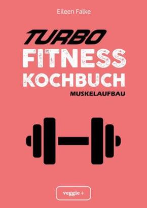 Turbo-Fitness-Kochbuch - Muskelaufbau