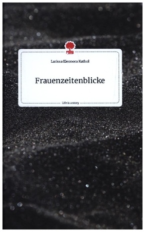 Frauenzeitenblicke. Life is a Story - story.one