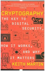 Cryptography - The Key to Digital Security, How It Works, and Why It Matters