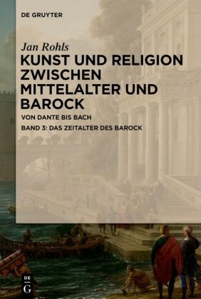 Jan Rohls: Kunst und Religion zwischen Mittelalter und Barock: Das Zeitalter des Barock