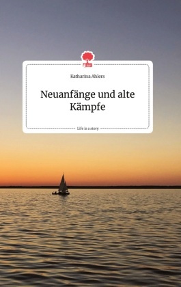 Neuanfänge und alte Kämpfe. Life is a Story - story.one
