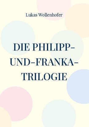Die Philipp-und-Franka-Trilogie
