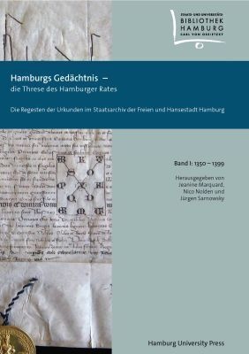 Hamburgs Gedächtnis - die Threse des Hamburger Rates / Die Regesten der Urkunden im Staatsarchiv der Freien und Hansesta