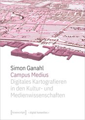 Campus Medius: Digitales Kartografieren in den Kultur- und Medienwissenschaften