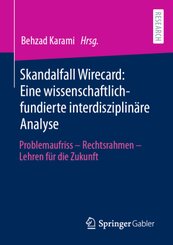 Skandalfall Wirecard: Eine wissenschaftlich-fundierte interdisziplinäre Analyse