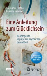 Eine Anleitung zum Gl&uuml;cklichsein, m. 1 Buch, m. 1 E-Book