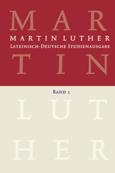 Lateinisch-Deutsche Studienausgabe: Lateinisch-Deutsche Studienausgabe / Martin Luther: Lateinisch-Deutsche Studienausgabe Band 1