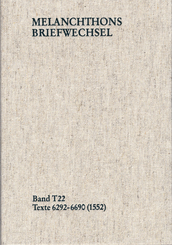 Melanchthons Briefwechsel: Melanchthons Briefwechsel / Textedition. Band T 22: Texte 6292-6690 (1552)