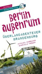 Berlin außenrum - Überlandabenteuer Brandenburg Reiseführer Michael Müller Verlag