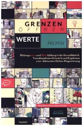 Grenzen öffnen - Werte prüfen: Bildungswerte und Wertebildung in der Kunstdidaktik