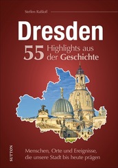 Dresden. 55 Highlights aus der Geschichte
