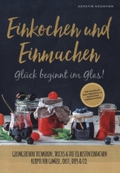 Einmachen & Einkochen: Glück beginnt im Glas - Das Kochbuch zum köstlichen & natürlichen Haltbarmachen