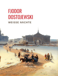 Fjodor Dostojewski: Weiße Nächte. Ein empfindsamer Roman (Aus den Erinnerungen eines Träumers)