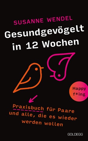 Gesundgevögelt in 12 Wochen. Praxisbuch für Paare und alle, die es wieder werden wollen. Beziehungspflege beginnt mit ei