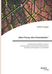 "Moin Timmy, alter Hinterbänkler" - Die Systemtheorie Niklas Luhmanns als theoretischer und empirischer Bezugsrahmen für