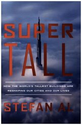 Supertall - How the World's Tallest Buildings Are Reshaping Our Cities and Our Lives