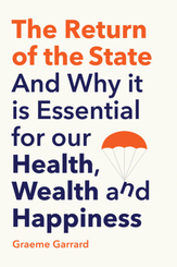 The Return of the State - And Why it is Essential for our Health, Wealth and Happiness