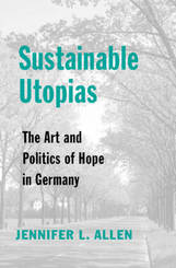 Sustainable Utopias - The Art and Politics of Hope in Germany