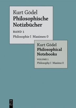 Kurt Gödel: Philosophische Notizbücher / Philosophical Notebooks: Philosophie I Maximen 0 / Philosophy I Maxims 0