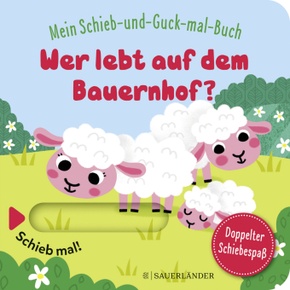 Mein Schieb & Guck-mal-Buch: Wer lebt auf dem Bauernhof?