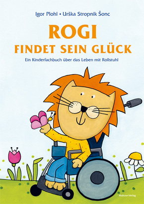 Rogi findet sein Glück. Ein Kinderfachbuch über das Leben mit Rollstuhl. Kindern mit Behinderung Mut machen. Mit Elterni