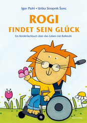 Rogi findet sein Glück. Ein Kinderfachbuch über das Leben mit Rollstuhl. Kindern mit Behinderung Mut machen. Mit Elterni