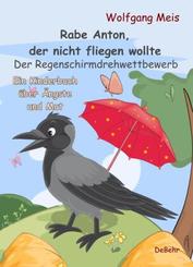Rabe Anton, der nicht fliegen wollte - Der Regenschirmdrehwettbewerb - Ein Kinderbuch über Ängste und Mut