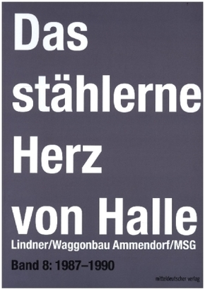 Das stählerne Herz von Halle - Lindner/Waggonbau Ammendorf/MSG 1987-1990