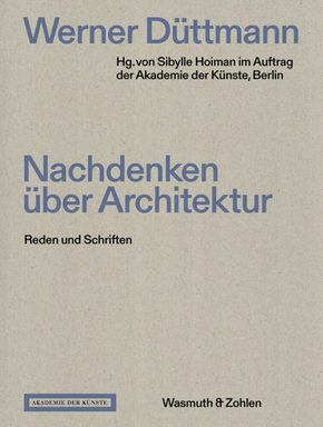 Werner Düttmann. Nachdenken über Architektur