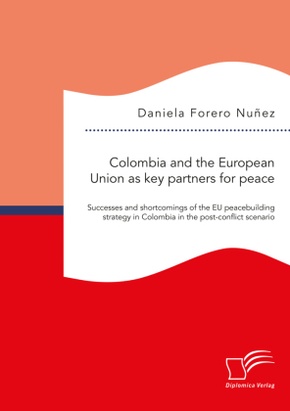 Colombia and the European Union as key partners for peace. Successes and Shortcomings of the EU peacebuilding strategy i