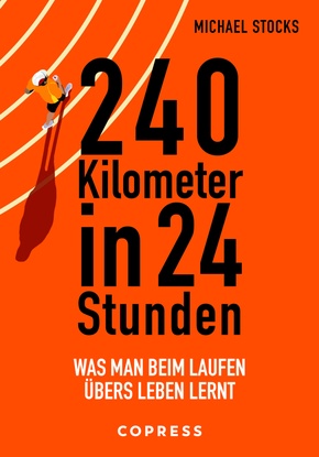 240 Kilometer in 24 Stunden. Was man beim Laufen übers Leben lernt